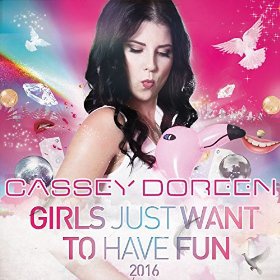 CASSEY DOREEN - GIRLS JUST WANT TO HAVE FUN 2016